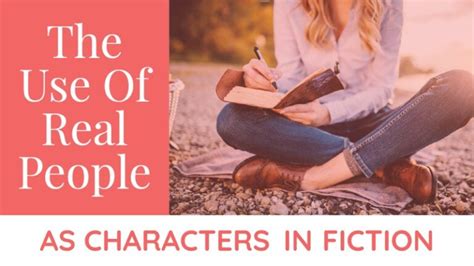 The Use Of Real People As Characters In Fiction - Writers Write