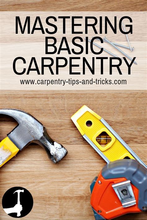 Basic carpentry skills techniques tips tricks of the trade and ideas to ...