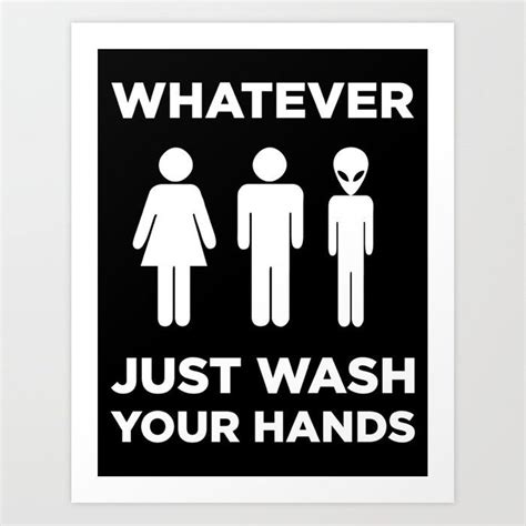 Buy Universal Bathroom Sign: "Whatever, Just Wash Your Hands" Art Print by pixleypark. Worldwide ...