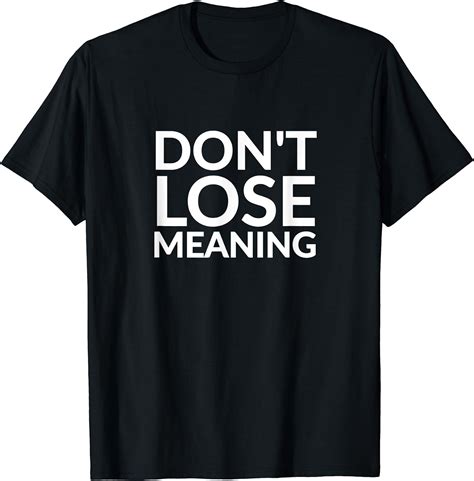 Don’t lose meaning T-Shirt : Amazon.co.uk: Fashion