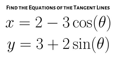 Equations of Tangent Lines to x = 2 - 3cos(theta) and y = 3 + 2sin(theta) | Equations, Math ...