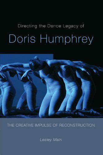 Directing the Dance Legacy of Doris Humphrey: The Creative Impulse of Reconstruction (Studies in ...