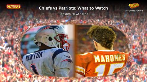 Chiefs vs Patriots: What to Watch