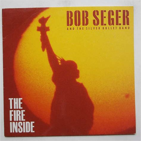 The Fire Inside - Bob Seger Testo della canzone