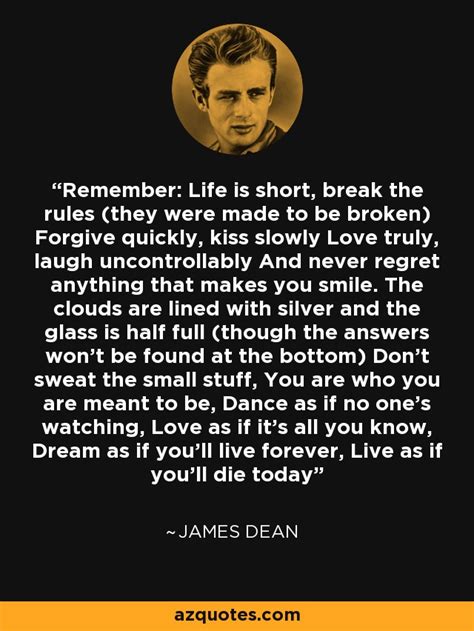 James Dean quote: Remember: Life is short, break the rules (they were made...