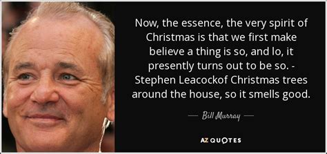 Bill Murray quote: Now, the essence, the very spirit of Christmas is that...