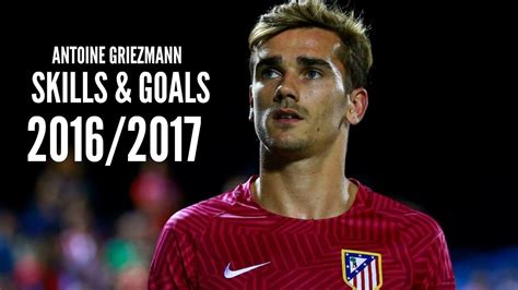 Antoine Griezmann 2016/17 Best Skills, Goals, Passes | HD - YouTube