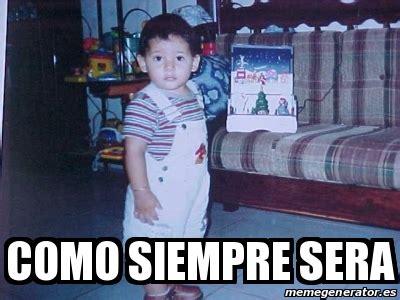 Meme Personalizado - como siempre sera - 31102508