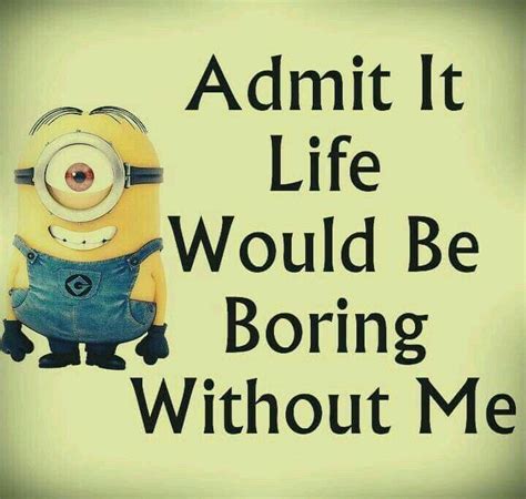 Life would be boring... Funny Minion Memes, Minions Quotes, Funny Jokes ...