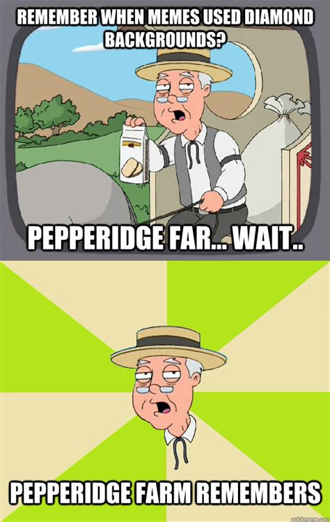 Pepperidge Farm Remembers memes | quickmeme