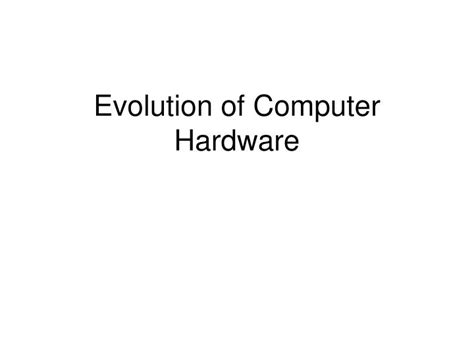 PPT - Evolution of Computer Hardware PowerPoint Presentation, free download - ID:5935965