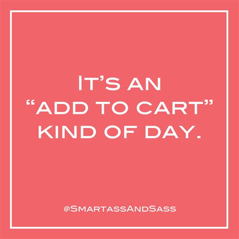 👉🛒 It's an add to cart kind of day. Funny sarcastic quote about online ...