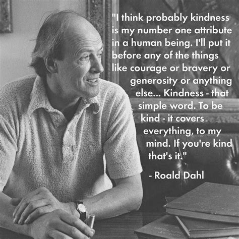 “Kindness is my number one attribute” - Roald Dahl from an interview ...