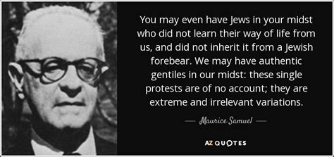 Maurice Samuel quote: You may even have Jews in your midst who did...