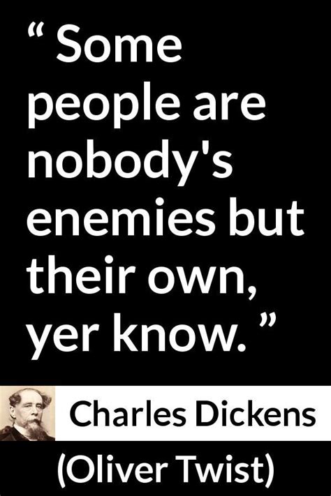 Charles Dickens - Oliver Twist - Some people are nobody's enemies but ...