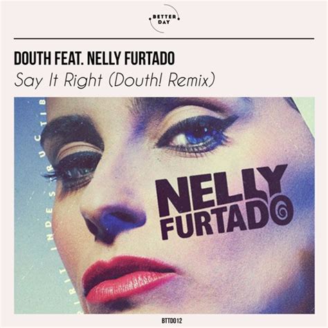 Stream Nelly Furtado - Say It Right (Douth! Remix) by Better Day | Listen online for free on ...