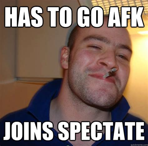 has to go afk joins spectate - Misc - quickmeme