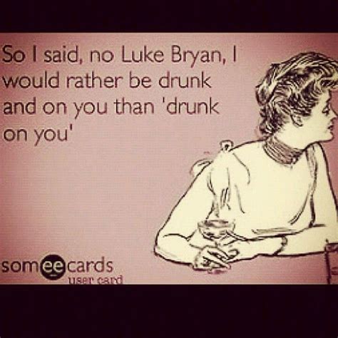 Luke Bryan. | Funny picture quotes, Funny quotes, Luke bryan quotes