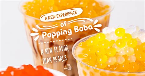 A new experience of Popping Boba, new flavor than Boba - Milk Tea Factory