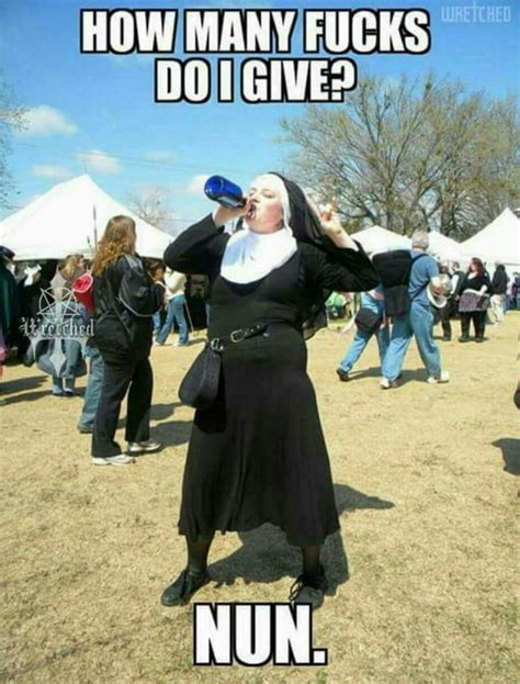 Nun f*** were given that day - 9GAG