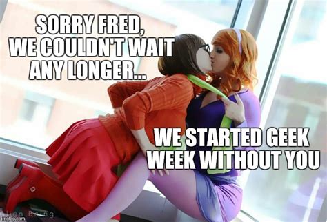 Daphne and Velma were too excited to wait until geek week officially starts... Geek Week, Jan 7 ...