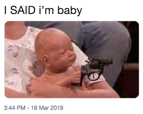 I SAID i’m baby | I'm Baby | Know Your Meme