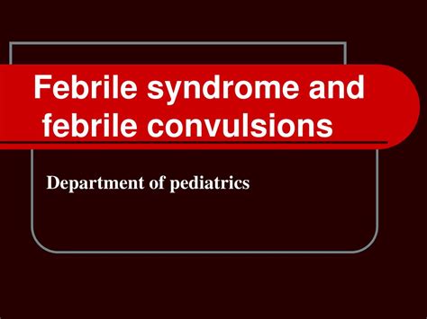 PPT - Febrile syndrome and febrile convulsions PowerPoint Presentation ...