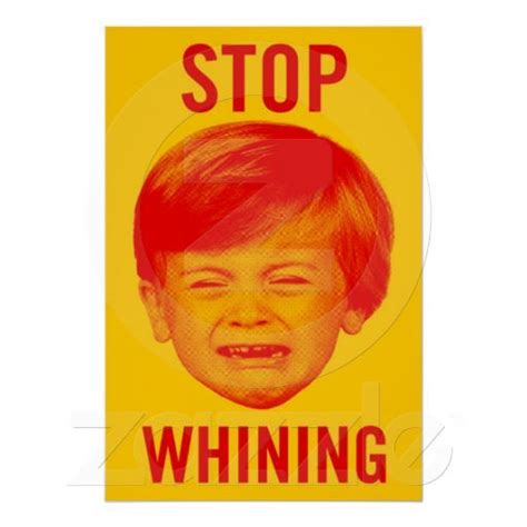 Stop Whining Poster | Zazzle.com | Poster, Funny posters, Stop whining