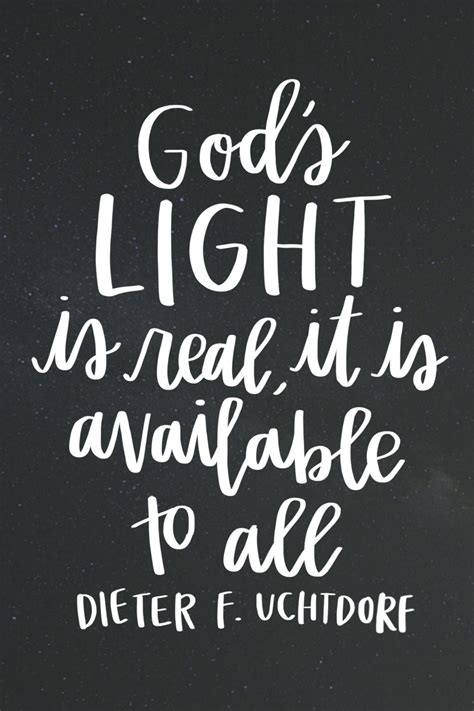 "God's light is real, it is available to all." -Dieter F. Uchtdorf # ...