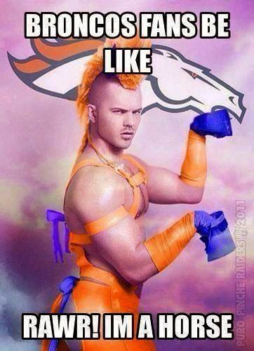 22 Meme Internet: broncos fans be like rawr! Im a horse