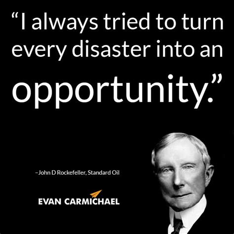 “I always tried to turn every disaster into an opportunity.” – John D Rockefeller #Believe ...