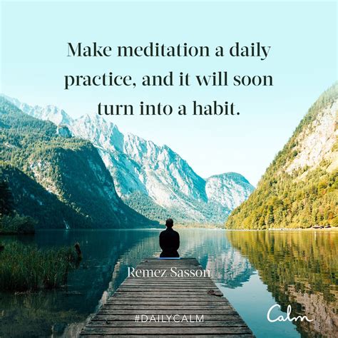 Daily Calm Quotes | “Make meditation a daily practice, and it will soon turn into a habit ...