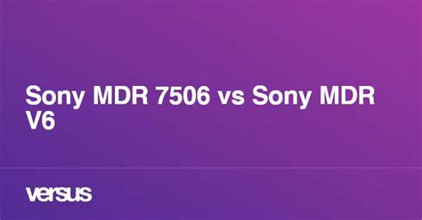 Sony MDR 7506 vs Sony MDR V6: What is the difference?