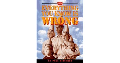 Everything You Know Is Wrong by Paul Kirchner