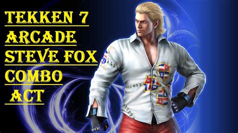 Tekken 7 Steve Fox Combo Act (Player: Nin) - YouTube