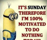 It's Sunday Therefore I'm 100% Motivated To Do Nothing Today! | Happy sunday quotes, Sunday ...