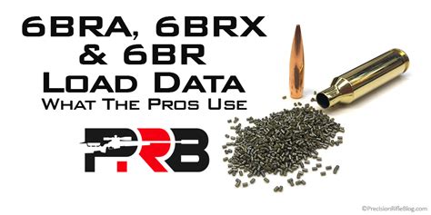 6BRA, 6BRX & 6BR Load Data – What The Pros Use - PrecisionRifleBlog.com