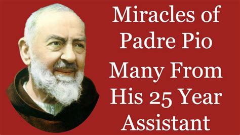 Miracles of Padre Pio - Many According To His 25 Year Assistant - YouTube