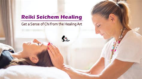 Reiki Seichem Healing: Get a Sense of Chi from the Healing Art