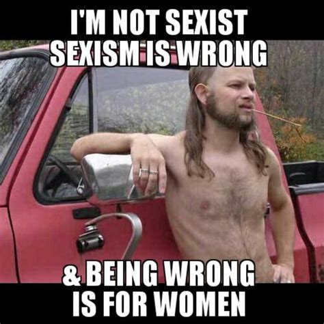 Sexism is wrong | Almost Politically Correct Redneck | Know Your Meme