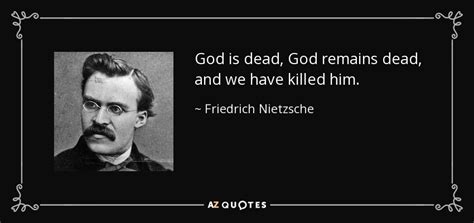 Friedrich Nietzsche quote: God is dead, God remains dead, and we have killed...