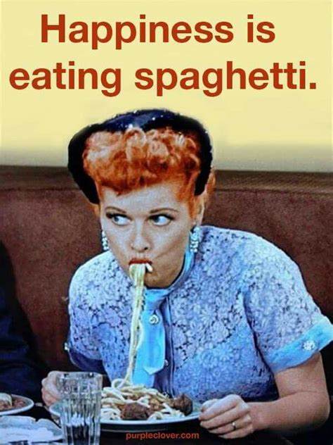 Happiness is eating Spaghetti | Humor, I love lucy, Funny memes