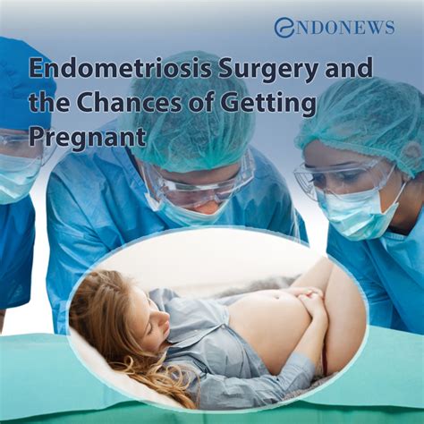 Endometriosis Surgery and the Chances of Getting Pregnant | EndoNews