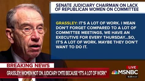 Chuck Grassley Says Judiciary Committee Too Much Work For Ladies ...