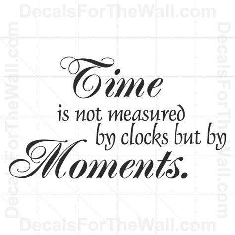 Time is Not Measured by Clocks but Moments Wall Decal Vinyl Quote Saying IN55 | Vinyl quotes ...