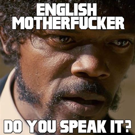 Pulp Fiction - "ENGLISH!! DO YOU SPEAK IT??" --- Samuel L Jackson ...