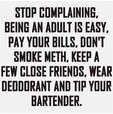 Stop complaining, being an adult is easy. :-D | Stop complaining, Words, Quotes