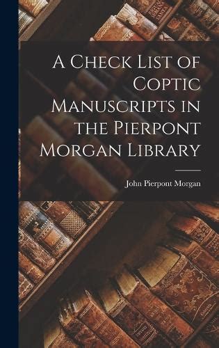 A Check List of Coptic Manuscripts in the Pierpont Morgan Library by ...