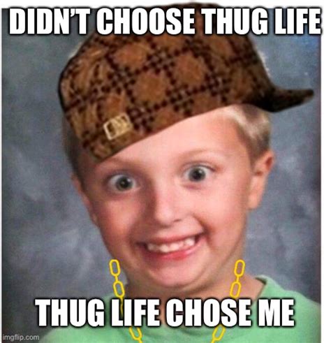 Thug life - Imgflip