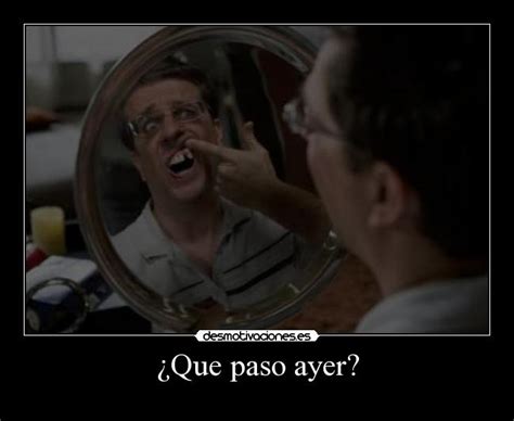 ¿Que paso ayer? | Desmotivaciones